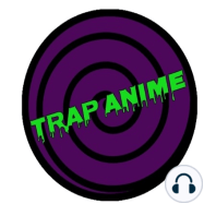 Trap Anime X Anime Brothaz podcast Crossover