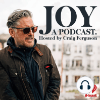 Introducing: Joy, a Podcast. Hosted by Craig Ferguson