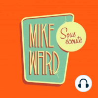 MIKE WARD SOUS ÉCOUTE #40 (Dominic Paquet et Dave Roy)