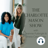 S8 E1 | The Benefits and Beauty of a Charlotte Mason Education (Jeannie Fulbright & Shiela Catanzarite)