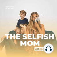Welcome to the Selfish Mom Podcast