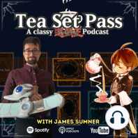 Welcome to Tea Set Pass: A classy Yu-Gi-Oh! podcast