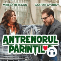 Cum reușim să ne învingem fricile #40 Mirela Retegan - Antrenorul Părinților