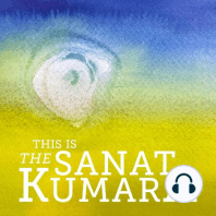 L37 - The SANAT KUMARA & Martina and how we shall proceed