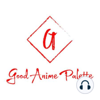 Episode 60: The Good Anime Palette Awards 5 (Season 5 Finale)