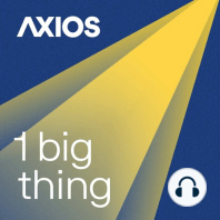 Introducing "1 big thing", a new podcast from Axios