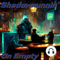 Shadowrunnin' On Empty Episode 1: History of the Sixth World Part 1