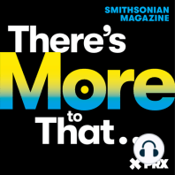 Coming July 27: There's More to That from Smithsonian magazine and PRX