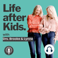 Welcome to The Life after Kids Podcast with Drs. Brooke and Lynne