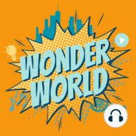 Wonder World Podcast Monday, December 4