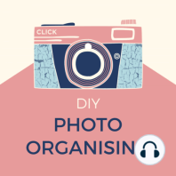 070 | Realistic time frames in photo organising