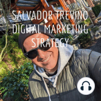 EPISODE FOUR: SEARCH MARKETING PART ONE - SALVADOR TREVINO ON DIGITAL MARKETING