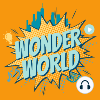 Wonder World Podcast Monday, Jan 8th