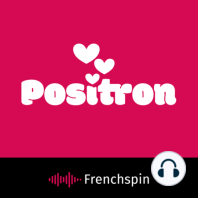 Positron #3 - Bonjouuuur