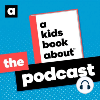Coming Up on the New Season of A Kids Book About: The Podcast