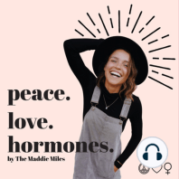 Ep 78: (Video version) Meet Me, Your Host! Maddie Miles, the Founder of Peace Love Hormones, and her personal health and life story