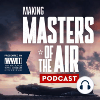 Making Masters of the Air: A New Podcast from The National WWII Museum