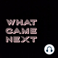 55: [What Came Next] Q & A