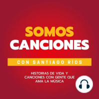 Un relato de mi vida con canciones importantes - Santiago Ríos