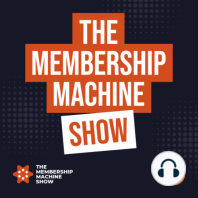 55- The Membership Machine Show: How to Successfully Start a Membership Website Business in 2023