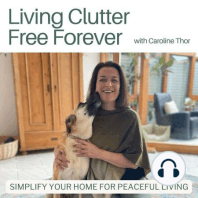 Holding Onto Things? How To Let Go of the 'Just In Case' Mindset & Embrace a Clutter Free Life #89