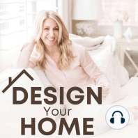 Welcome to the Design Your Home Podcast