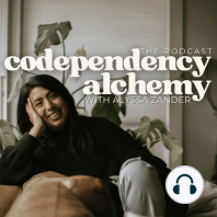Welcome to Codependency Alchemy: The Podcast