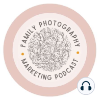39: Family Photographer Marketing Reviews: Part Three