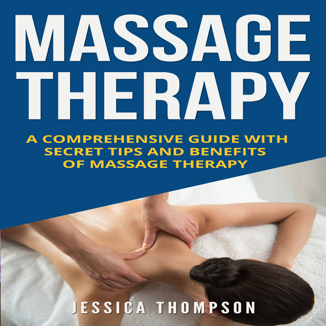 Massage Therapy: A Comprehensive Guide with Secret Tips and Benefits of ...