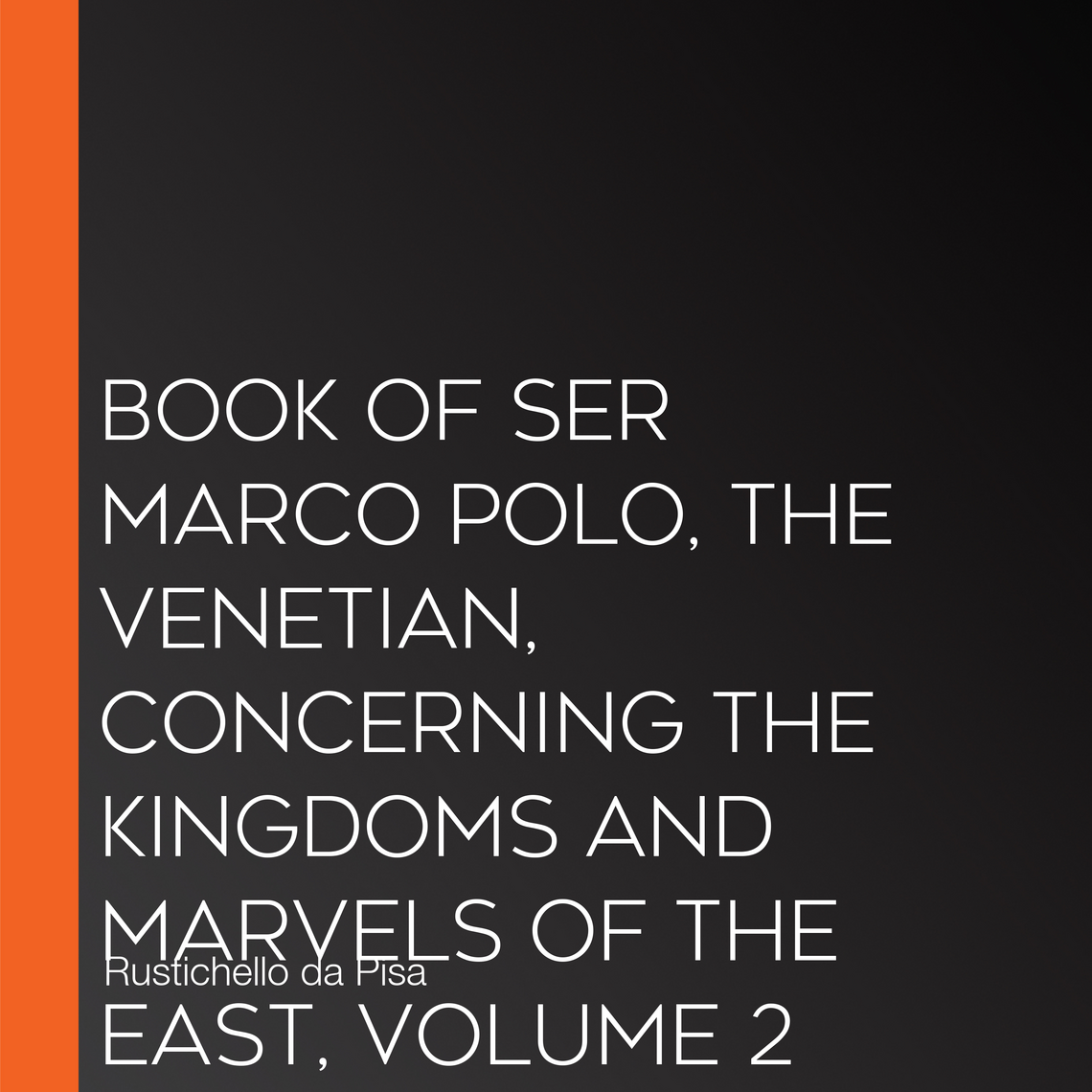 Book of Ser Marco Polo, the Venetian, concerning the kingdoms and ...