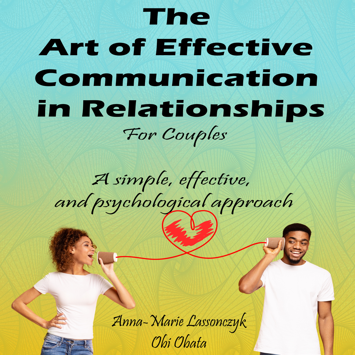 The Art Of Effective Communication In Relationships For Couples by Anna ...