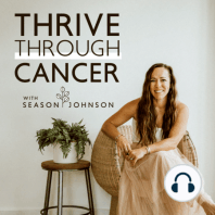 Ep. 1 - 5 Foundational Steps to Thrive Through Cancer