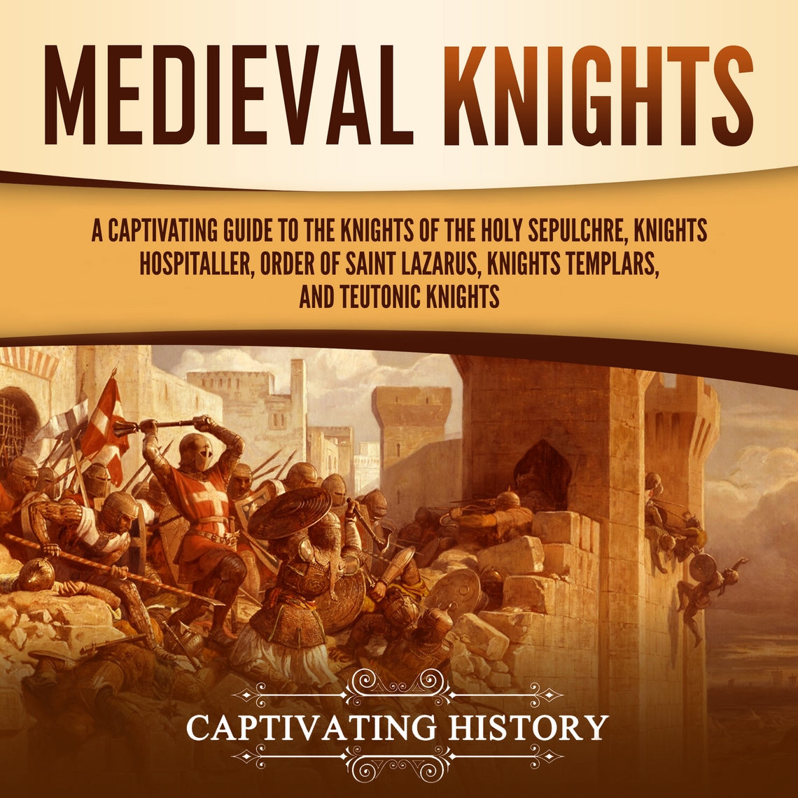 Medieval Knights: A Captivating Guide to the Knights of the Holy ...