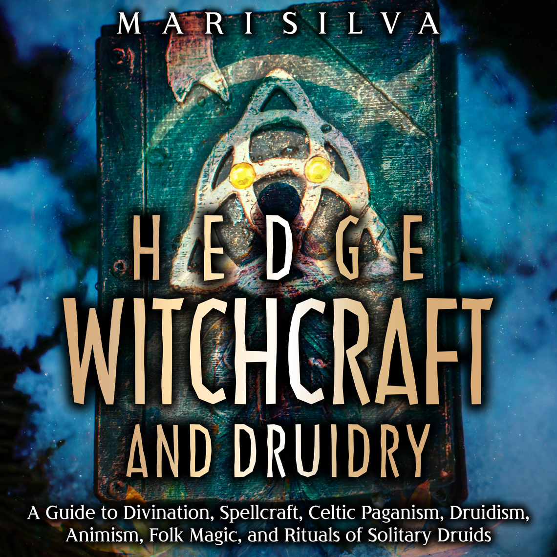 Hedge Witchcraft and Druidry: A Guide to Divination, Spellcraft, Celtic ...