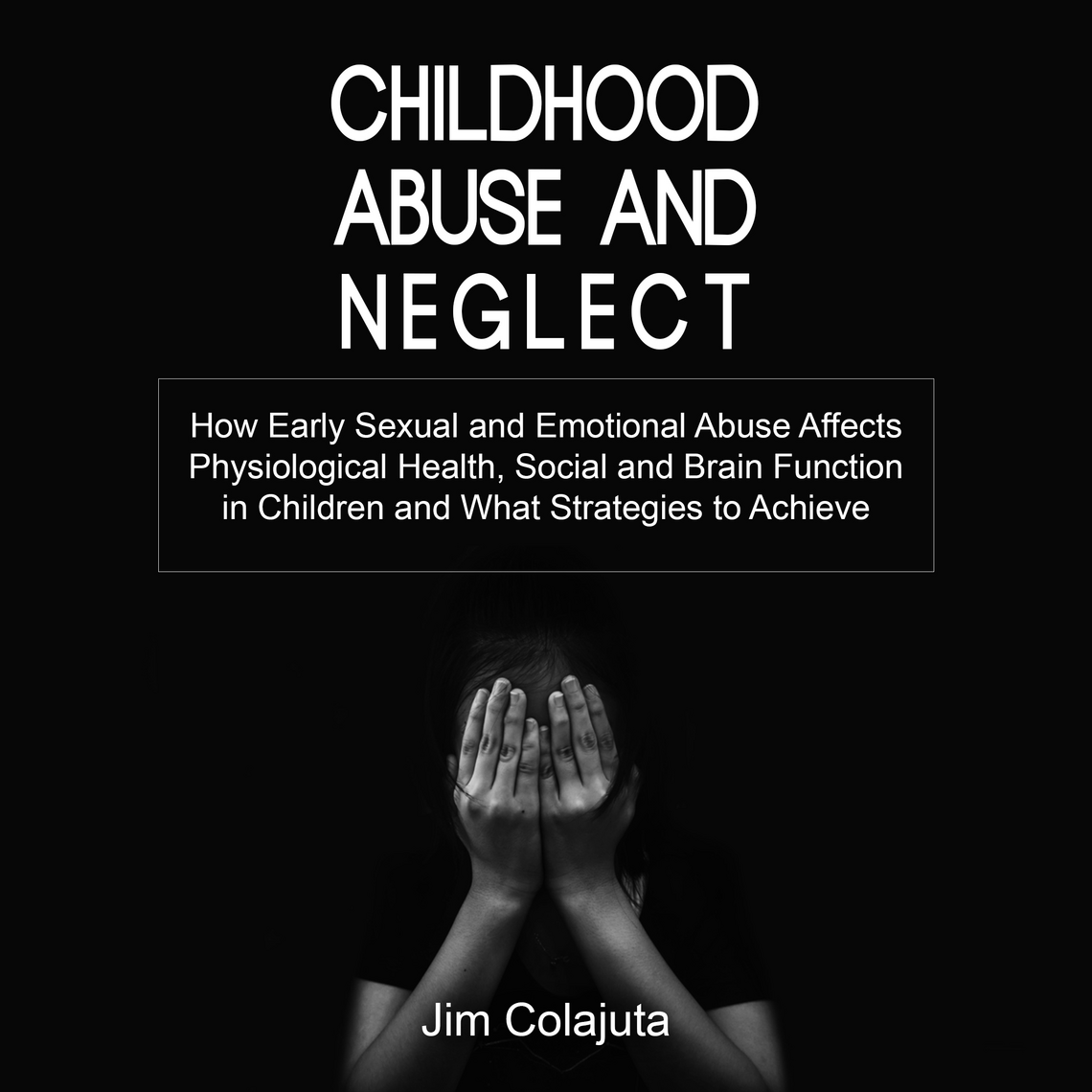 Childhood Abuse and Neglect by Jim Colajuta (Audiobook) - Read free for ...