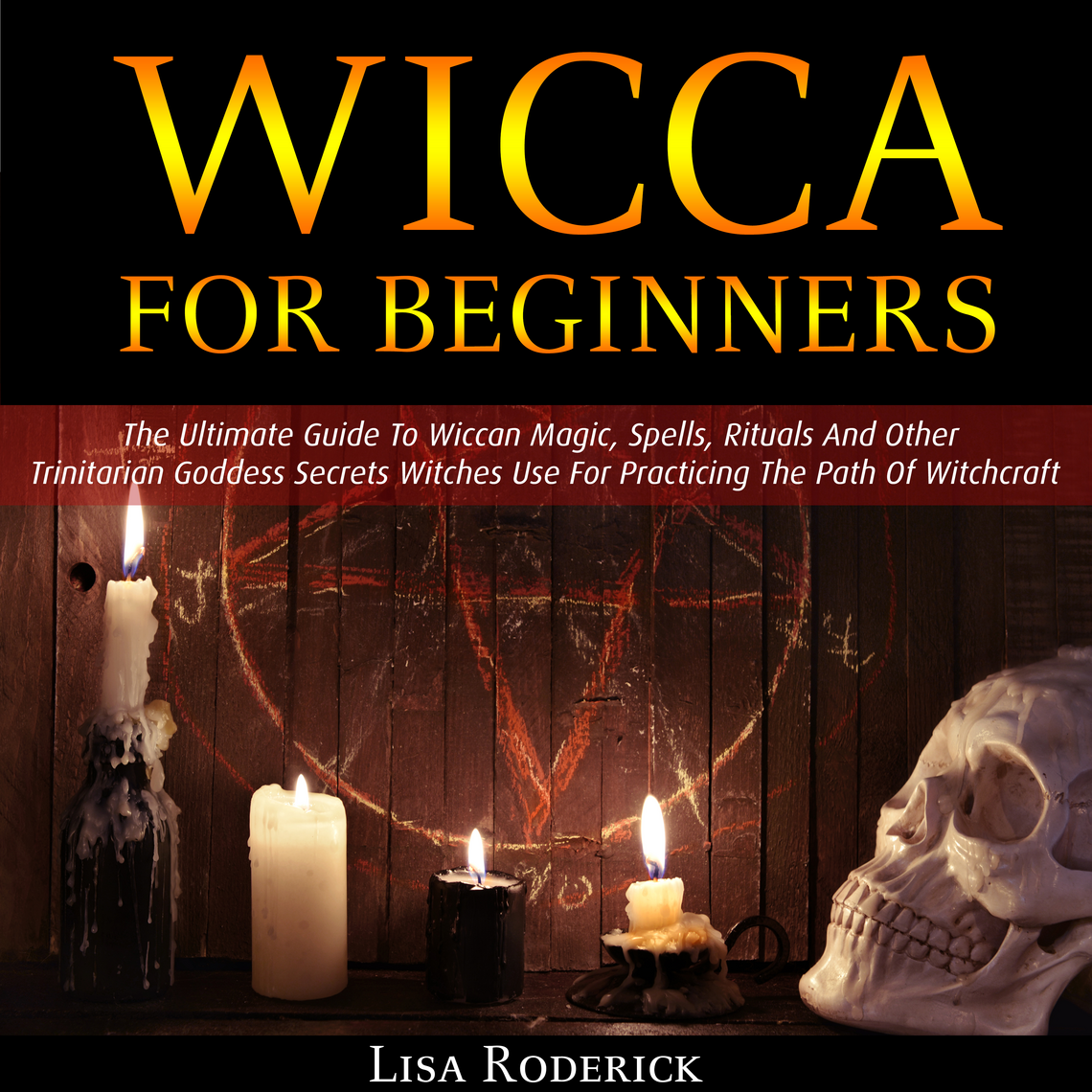 Wicca for Beginners: The Ultimate Guide To Wiccan Magic, Spells ...
