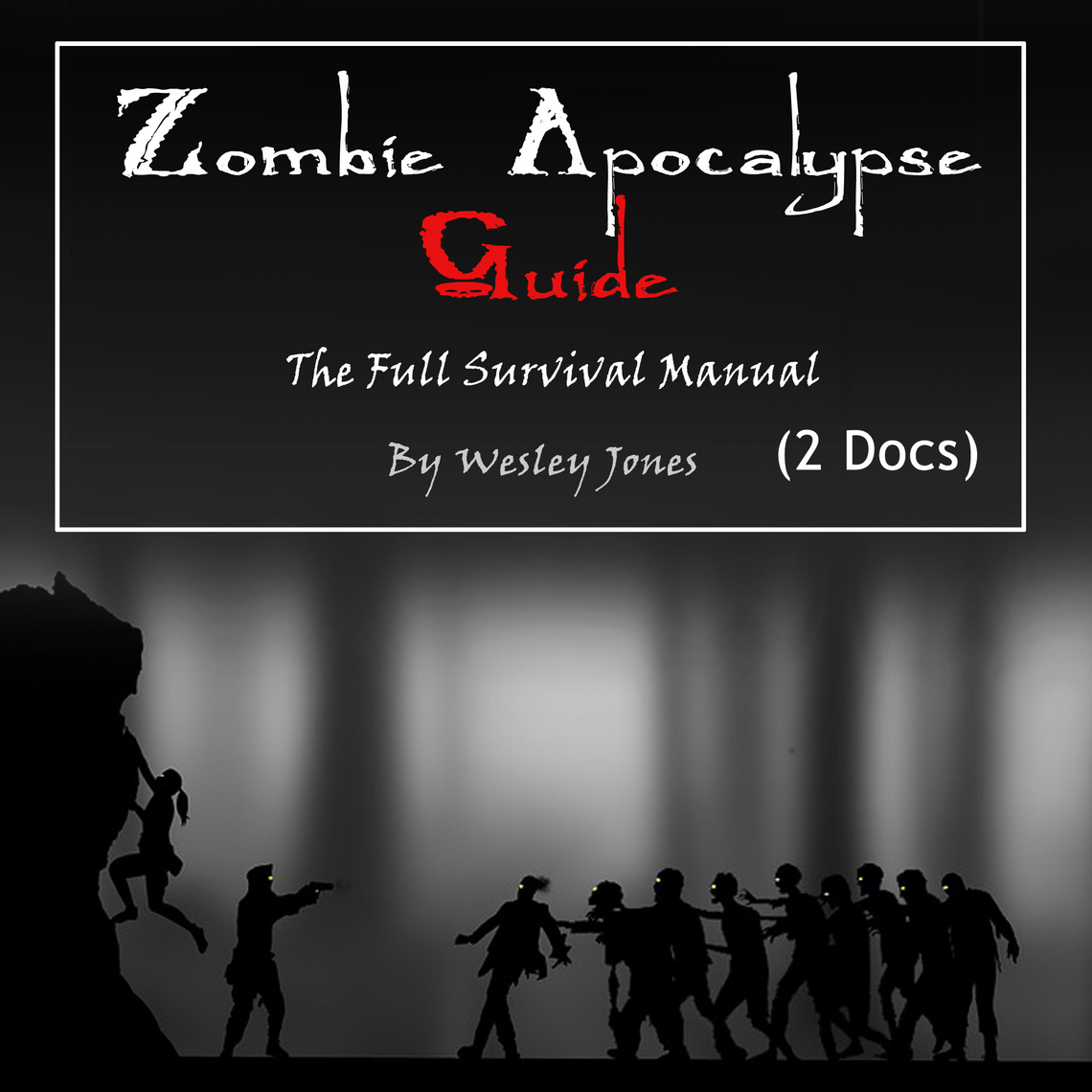 Zombie Apocalypse Guide: The Full Survival Manual by Wesley Jones ...
