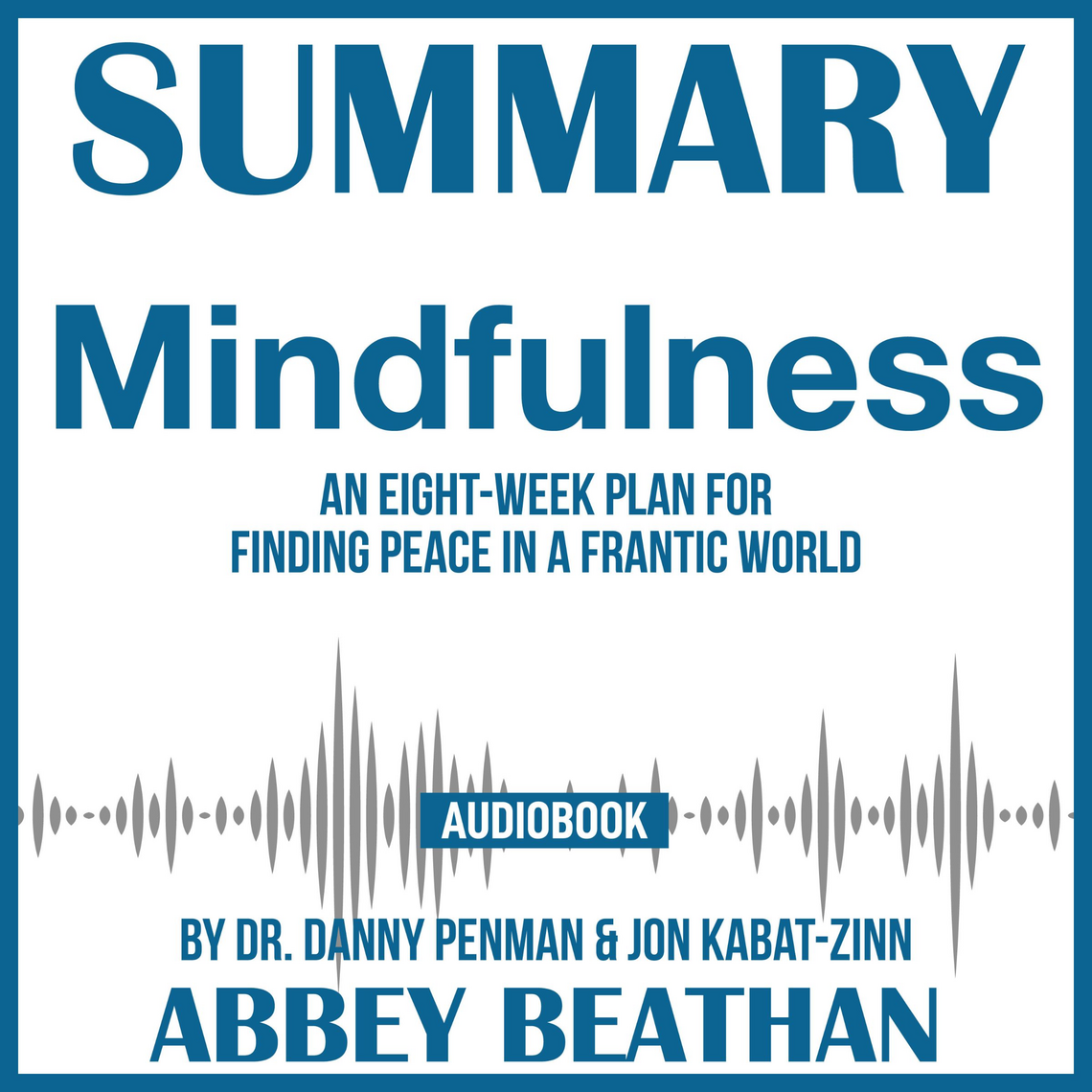Summary of Mindfulness: An Eight-Week Plan for Finding Peace in a ...