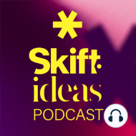 Introducing the Skift Ideas Podcast