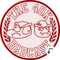 40k Badcast 105 - Multiple, Key Boneheads