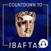 The BAFTAs Are Coming....