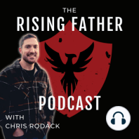 The Rising Father Podcast #77 | How To Be Present