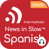 News in Slow Spanish - #789- Study Spanish While Listening to the News