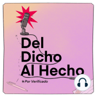 Del Dicho Al Hecho - Ep. 8 La xenofobia en las propuestas de campaña