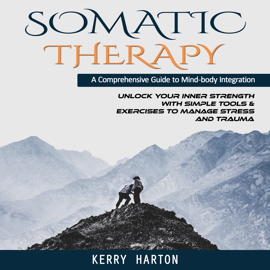 Somatic Therapy: A Comprehensive Guide to Mind-body Integration (Unlock ...