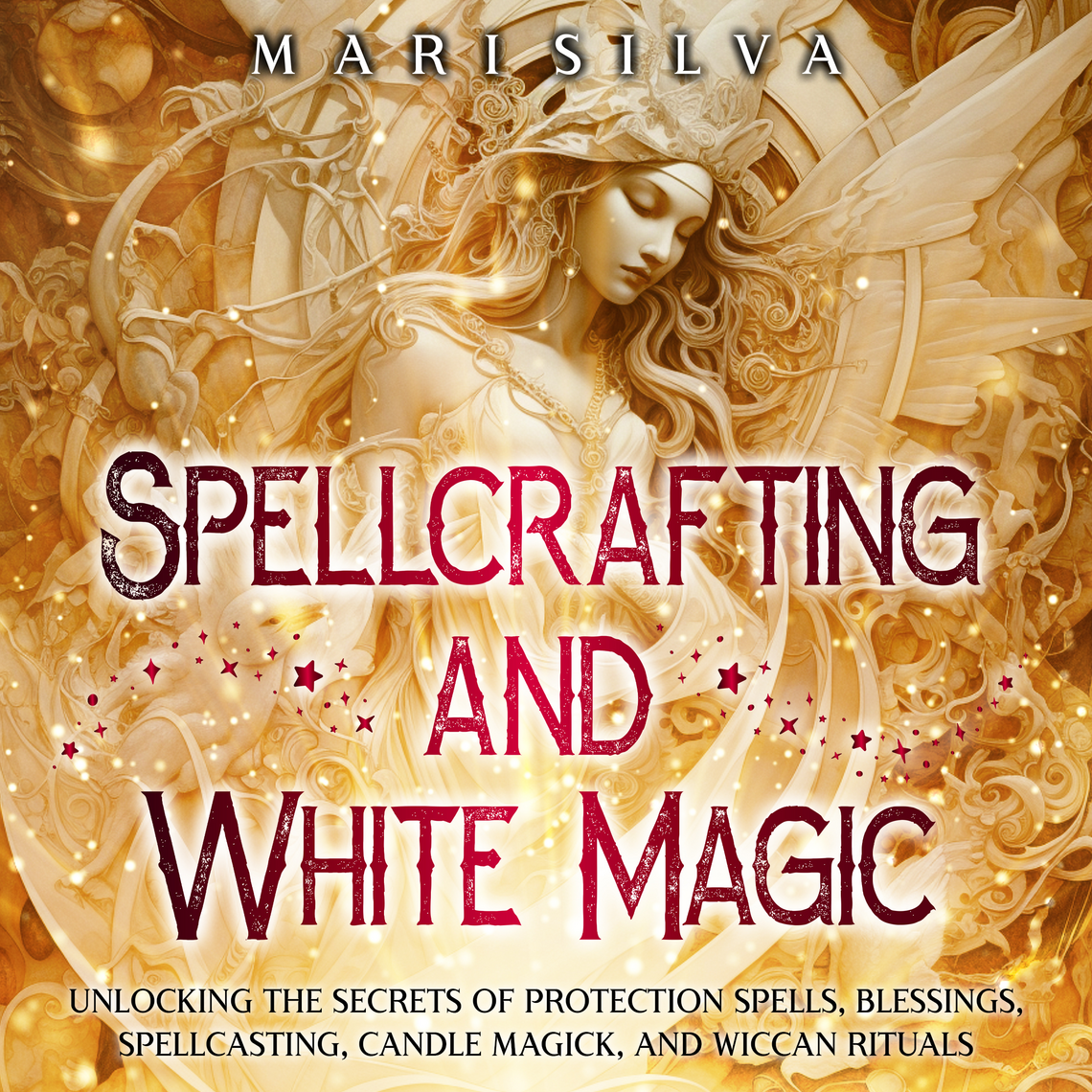 Spellcrafting and White Magic: Unlocking the Secrets of Protection ...