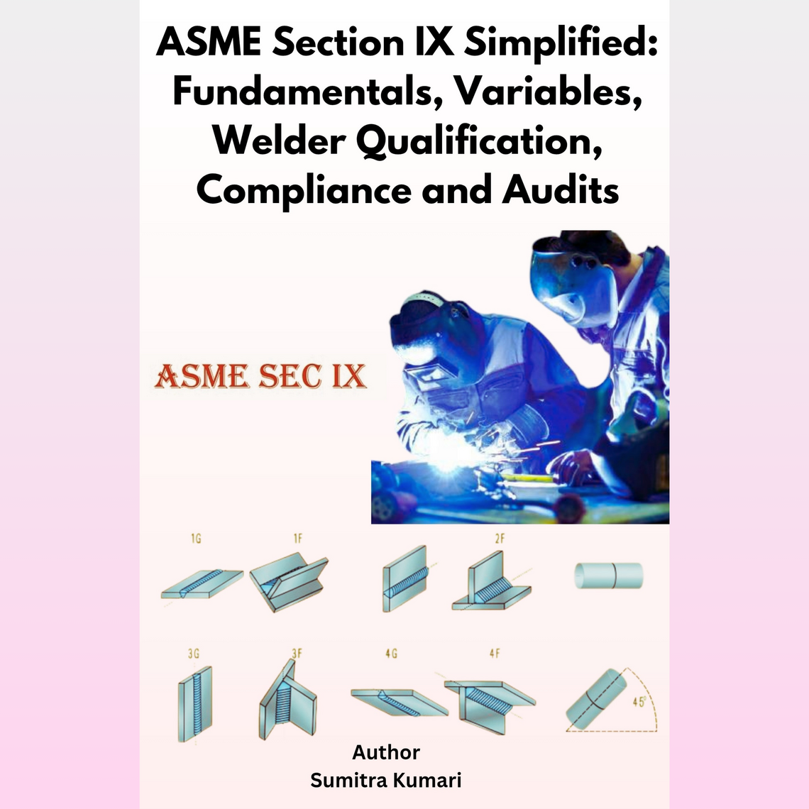 ASME Section IX Simplified: Fundamentals, Variables, Welder ...