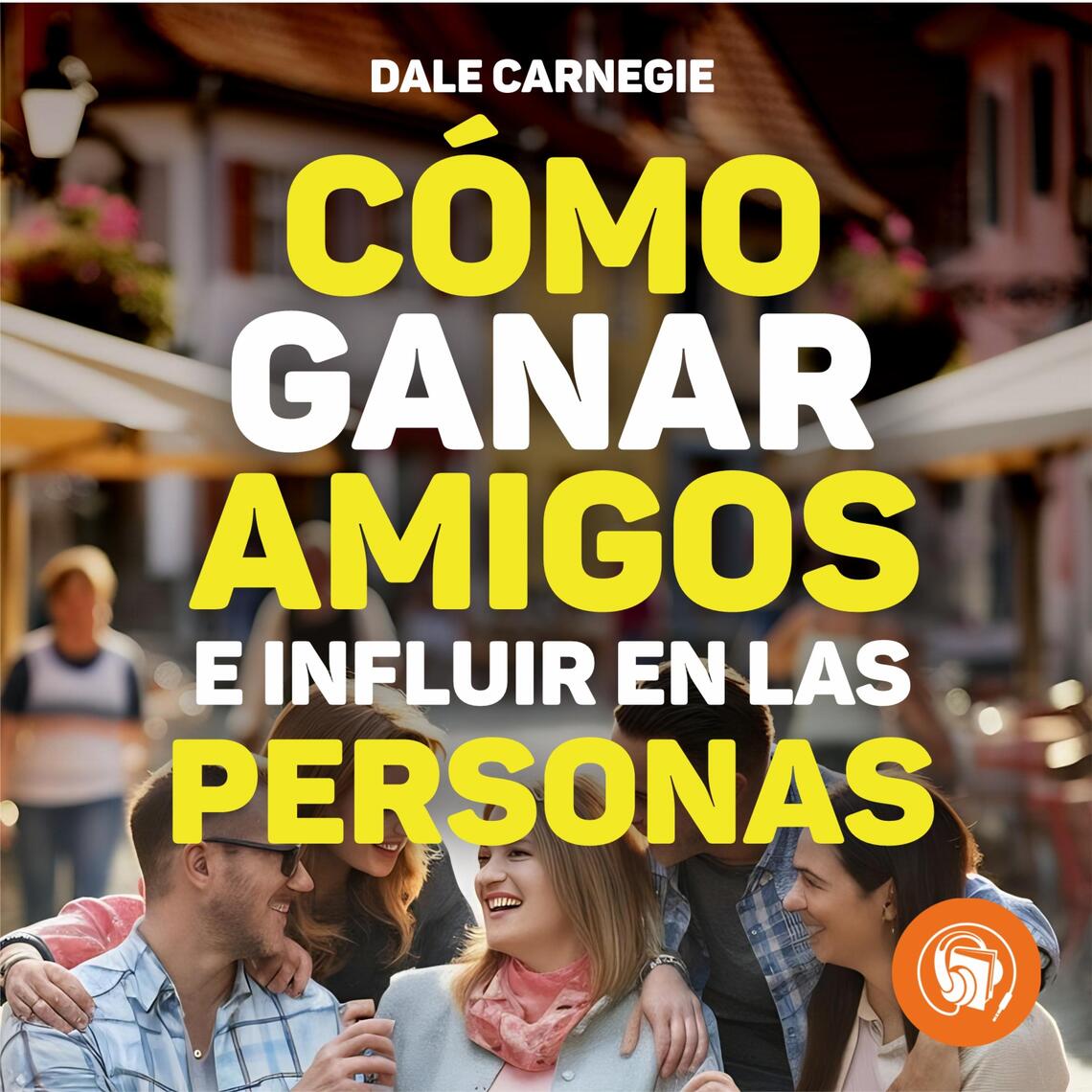 Cómo ganar amigos e influir sobre las personas de Dale Carnegie ...