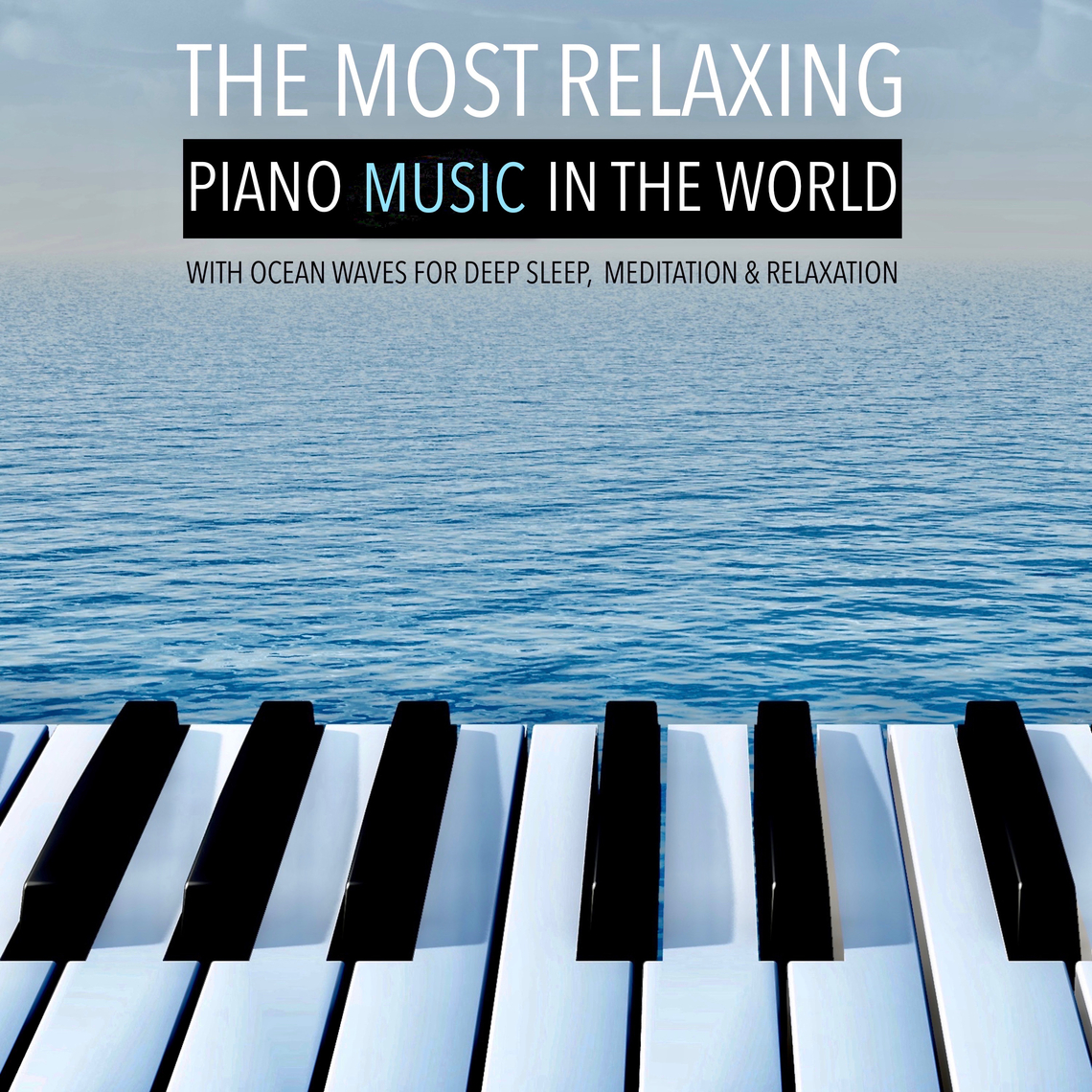 The Most Relaxing Piano Music in the World: with Ocean Waves for Deep ...