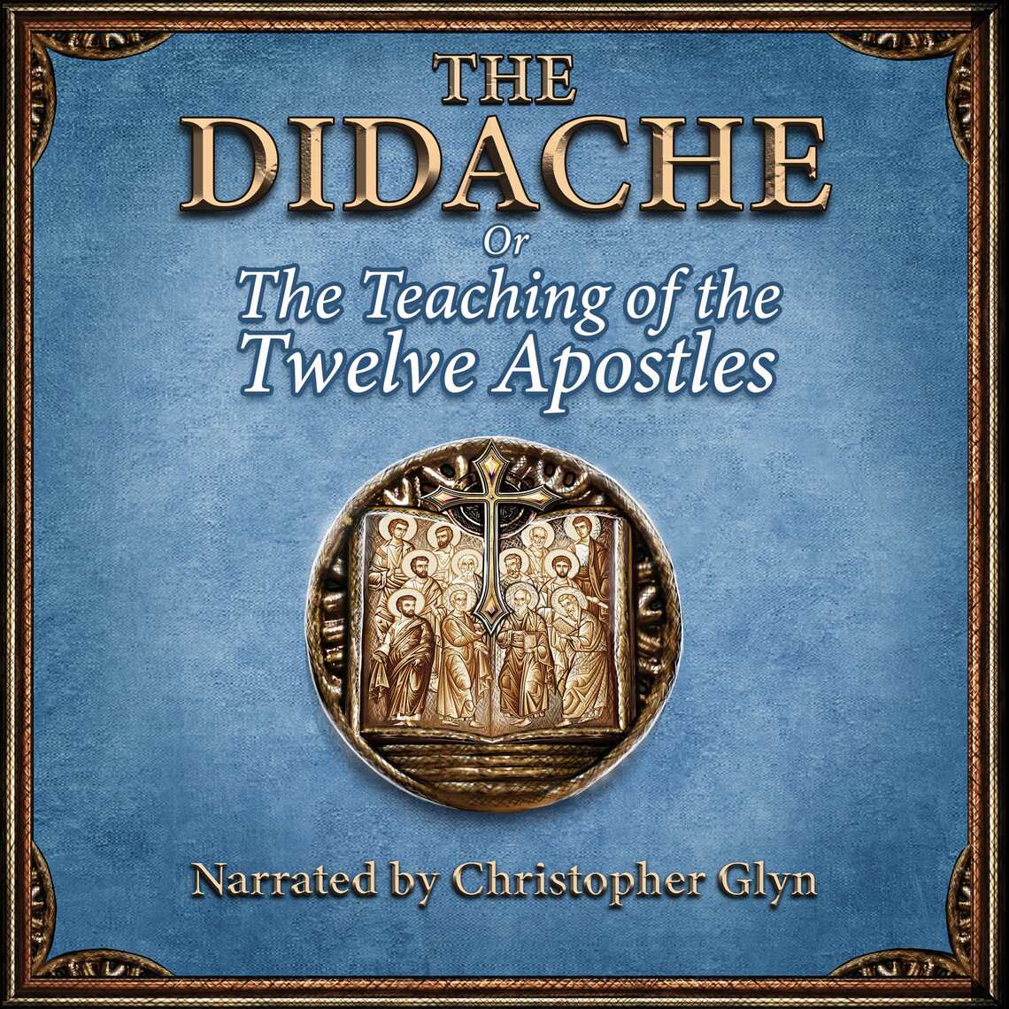 The Didache or The Teaching of the Twelve Apostles by Christopher Glyn ...